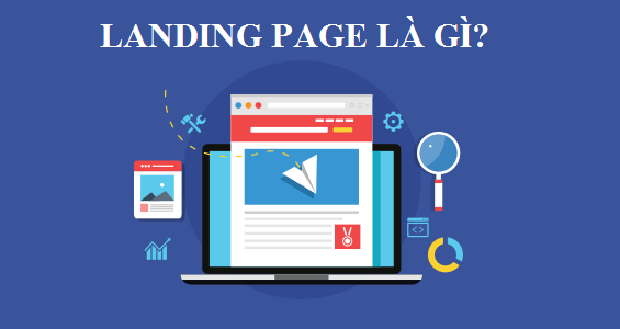 Landing Page là gì? Nó có tác dụng như thế nào trong marketing?