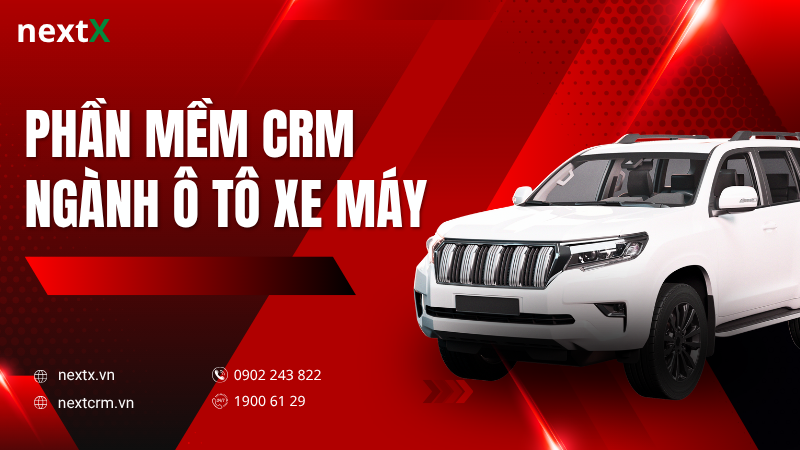 Phần mềm CRM ngành ô tô xe máy tốt nhất hiện nay - NextX CRM