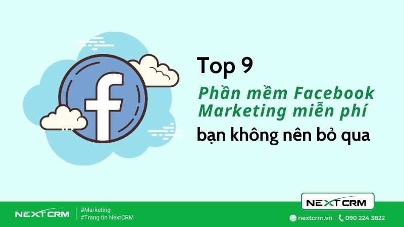 Top 9 phần mềm Facebook Marketing miễn phí mà bạn không nên bỏ qua