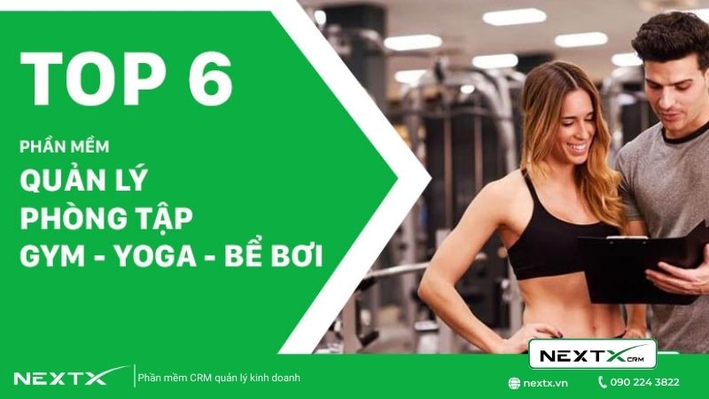 Top 6 các phần mềm gym quản lý phòng tập tốt nhất tại Việt Nam