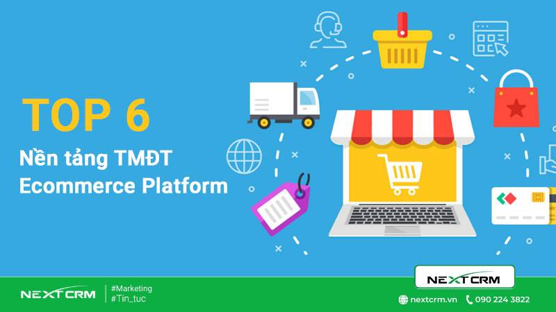 Top 6 nền tảng thương mại điện tử ecommerce platform tốt nhất hiện nay