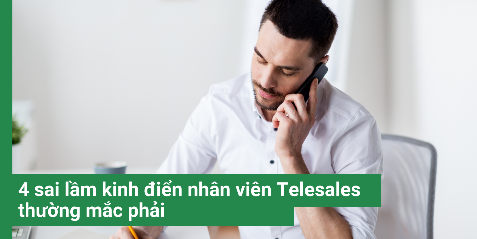 4 sai lầm kinh điển nhân viên Telesales thường mắc phải