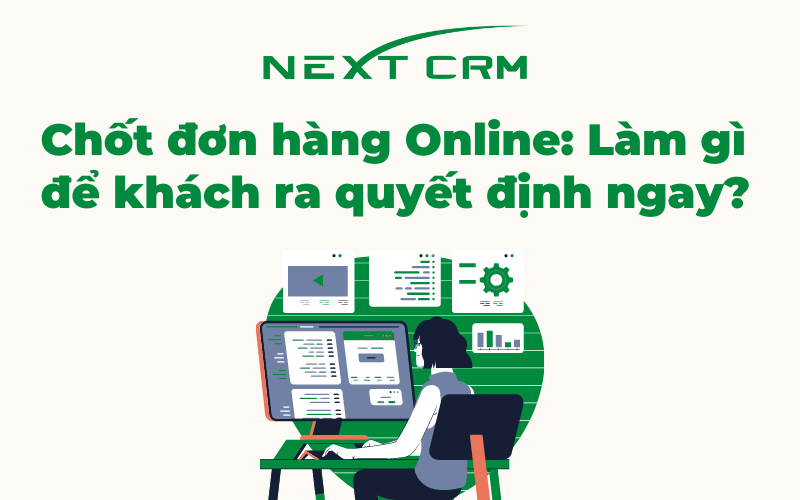 Chốt đơn hàng Online: Làm gì để khách ra quyết định ngay?