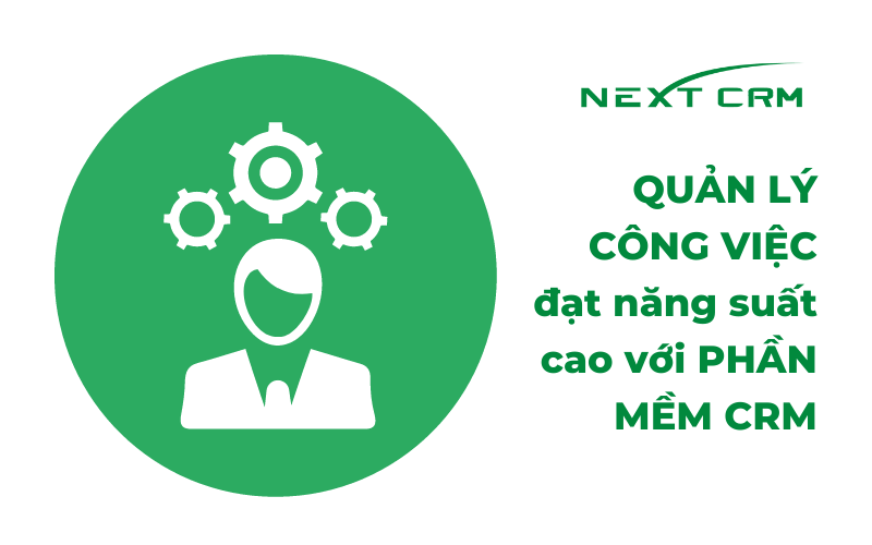 Quản lý công việc đạt năng suất cao với phần mềm CRM