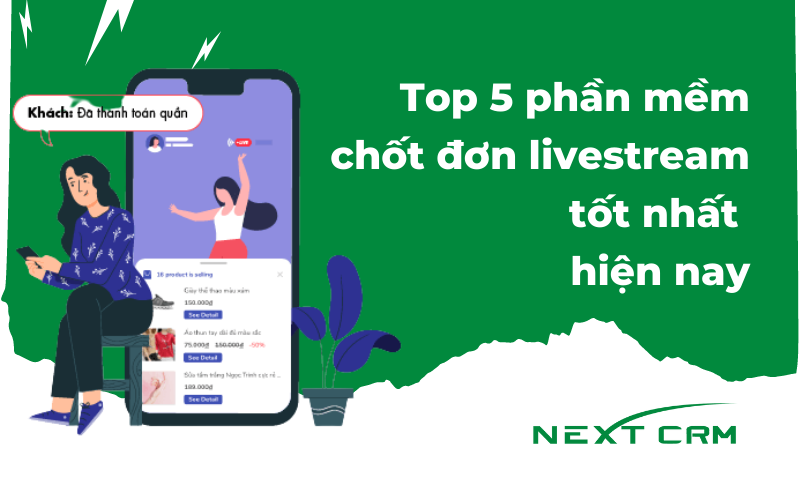 Top 5 phần mềm chốt đơn livestream tốt nhất hiện nay