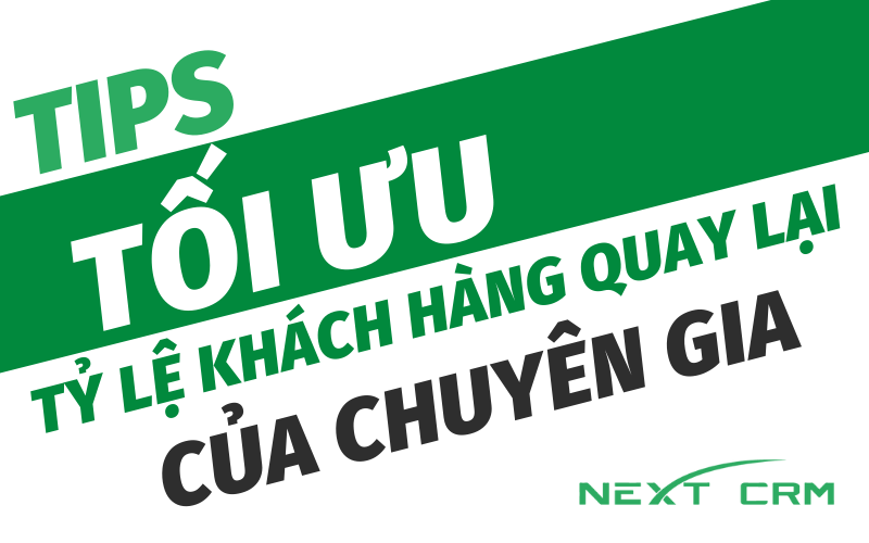 Bí quyết tối ưu tỷ lệ khách hàng quay lại của các chuyên gia