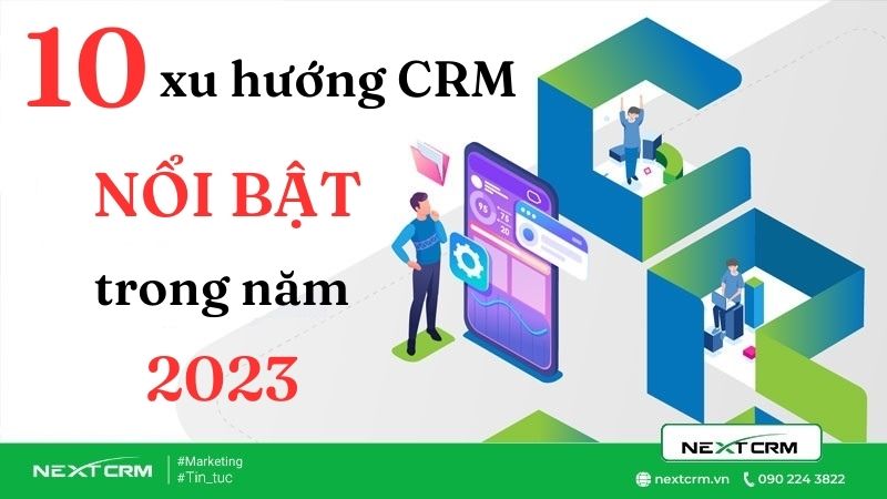10 xu hướng CRM nổi bật không thể bỏ qua trong năm 2023