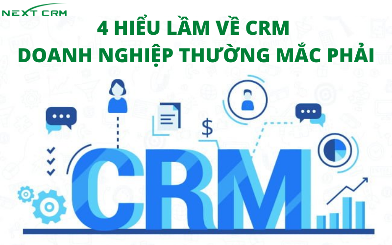 4 hiểu lầm về CRM doanh nghiệp thường mắc phải