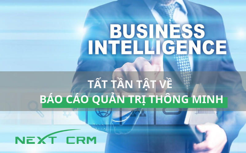 Tất tần tật về Báo cáo quản trị thông minh cần phải biết