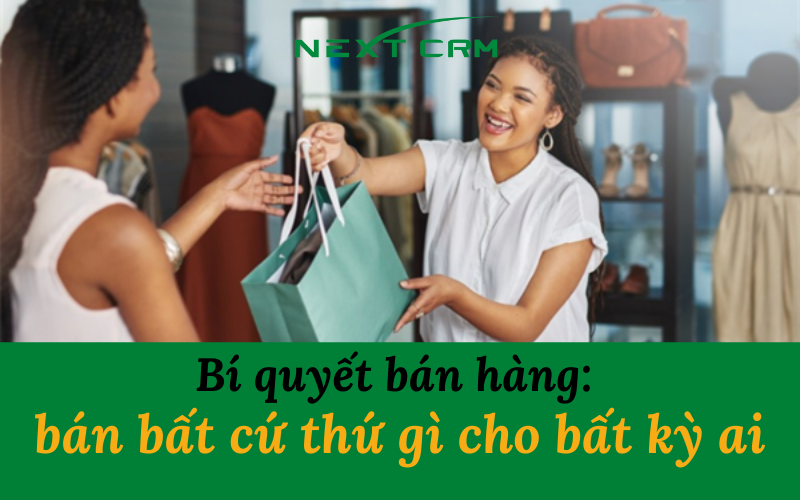 Bí quyết bán hàng: bán bất cứ thứ gì cho bất kỳ ai