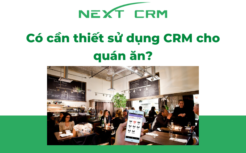 Có cần thiết sử dụng CRM cho quán ăn?