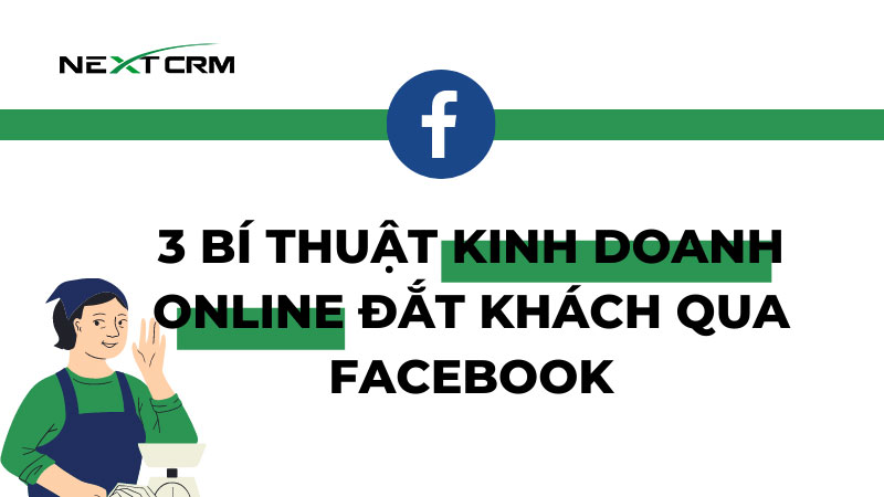 3 bí thuật kinh doanh online đắt khách qua Facebook