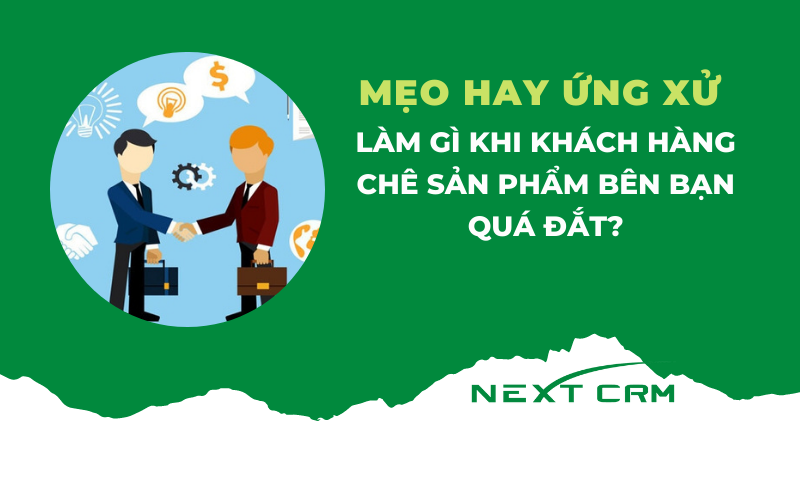 Làm gì khi khách hàng chê sản phẩm bên bạn quá đắt?