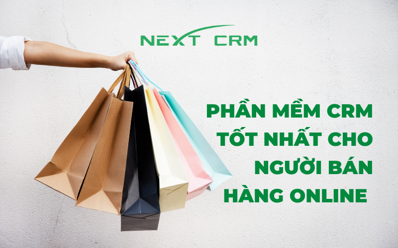 Phần mềm CRM tốt nhất cho người bán hàng Online