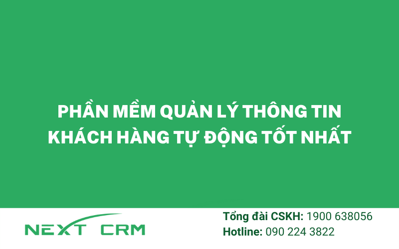 Phần mềm quản lý thông tin khách hàng tự động tốt nhất
