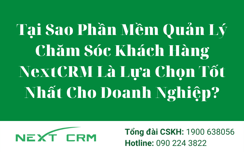 Phần mềm quản lý chăm sóc khách hàng NextX là lựa chọn hàng đầu?