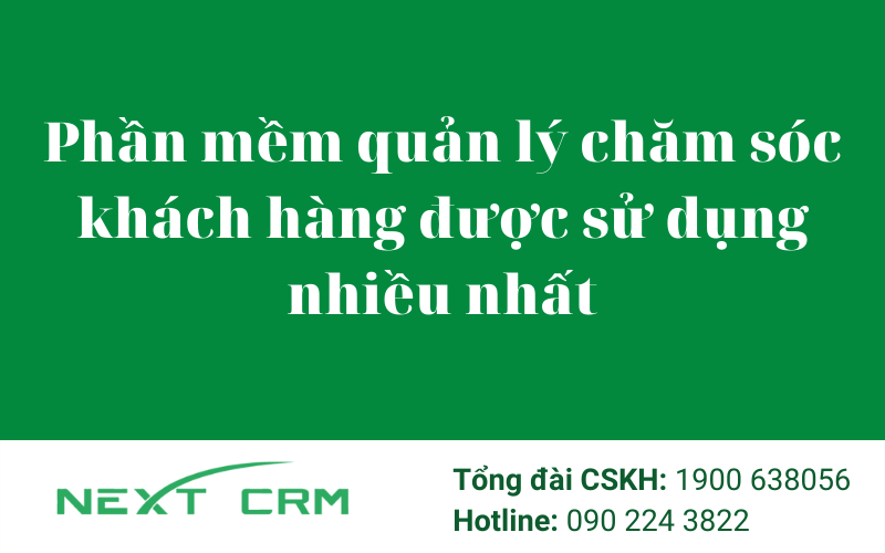 Hệ thống quản lý chăm sóc khách hàng được sử dụng nhiều nhất