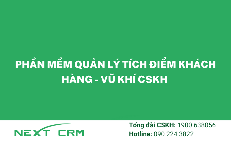 Phần mềm quản lý tích điểm khách hàng - Vũ khí CSKH