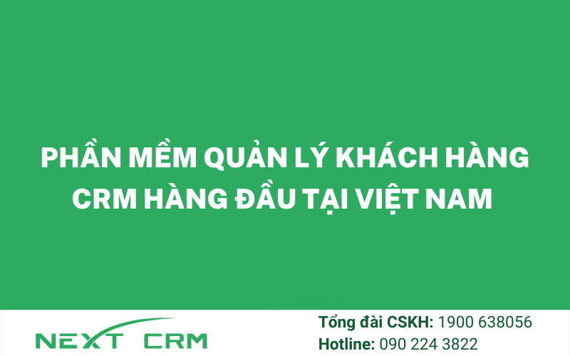 Phần mềm quản trị khách hàng CRM hàng đầu tại Việt Nam
