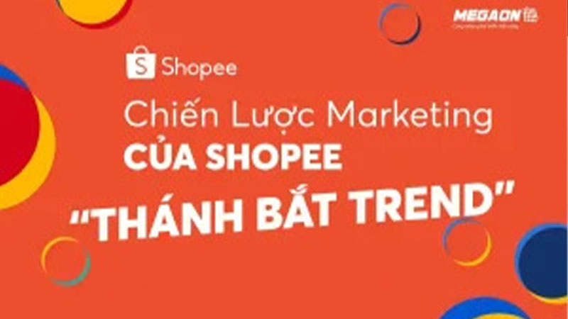 Vì sao sàn thương mại điện tử Shopee đạt được thành công rực rỡ?