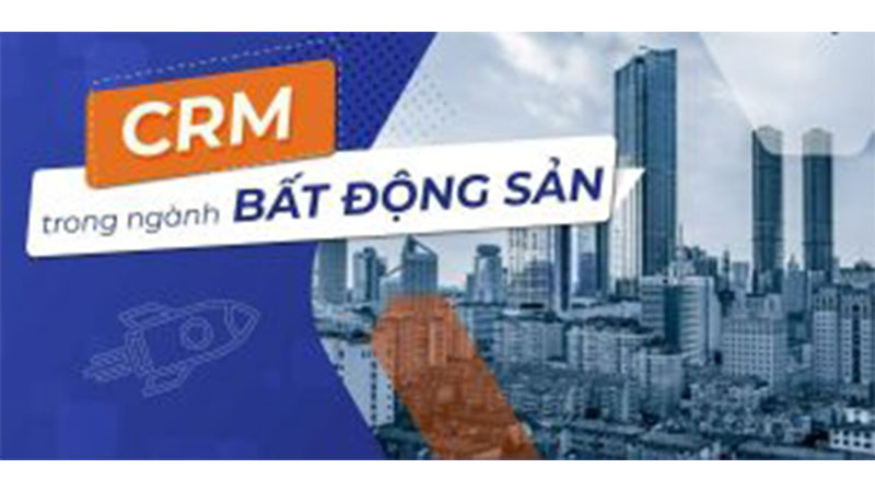 Phần mềm CRM bất động sản đi đầu tại Việt Nam hiện nay
