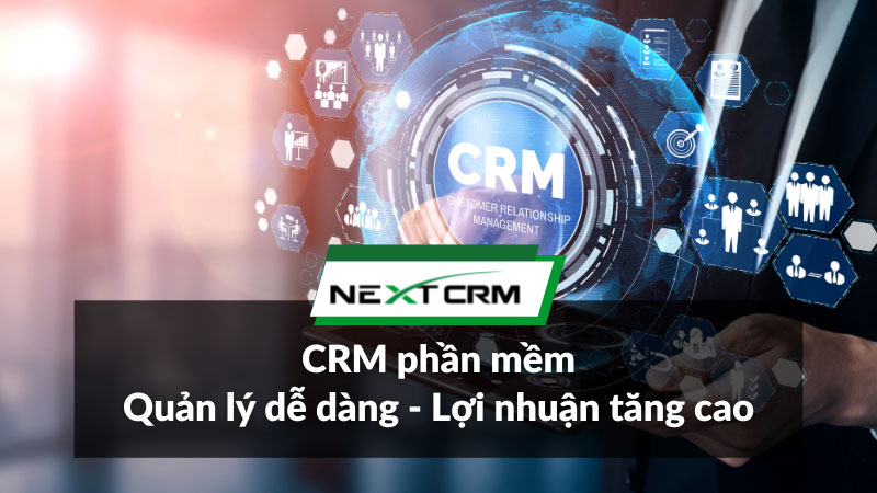 CRM phần mềm - Quản lý dễ dàng - Lợi nhuận tăng cao