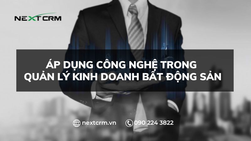Áp dụng công nghệ trong quản lý kinh doanh bất động sản
