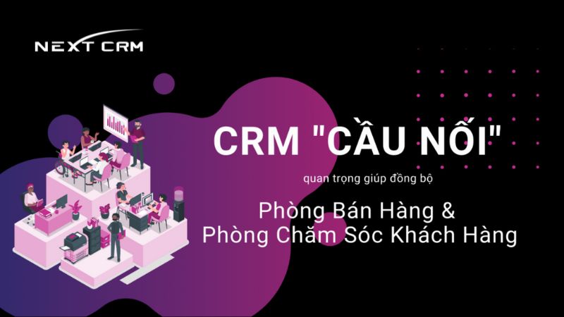 Phần mềm CRM kết nối các phòng ban trong doanh nghiệp như thế nào?