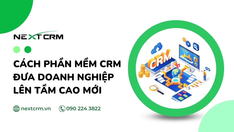 Cách phần mềm CRM đưa doanh nghiệp của bạn lên tầm cao mới