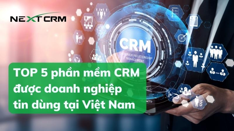 TOP 5 phần mềm CRM được doanh nghiệp tin dùng tại Việt Nam