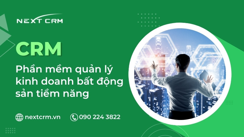 CRM - Phần mềm quản lý kinh doanh bất động sản tiềm năng