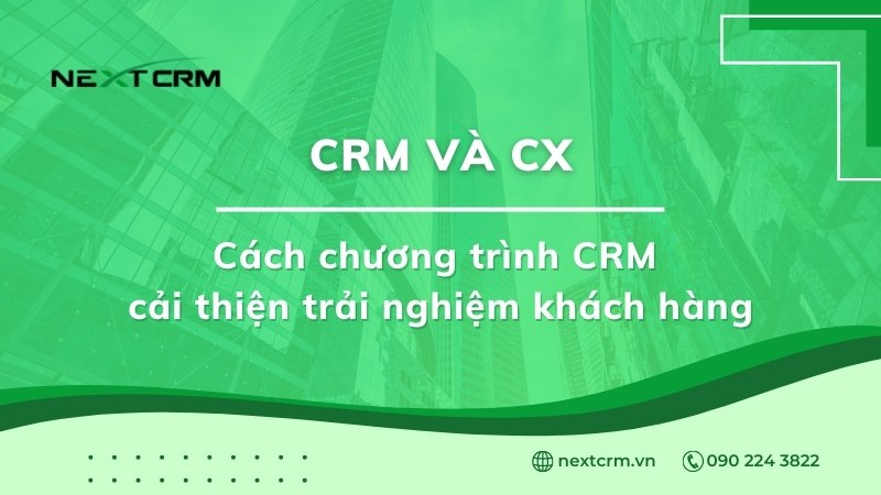 CRM và CX: Cách chương trình CRM cải thiện trải nghiệm khách hàng