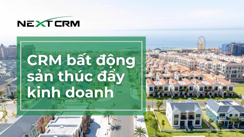 Làm thế nào một CRM bất động sản thúc đẩy doanh số bán hàng