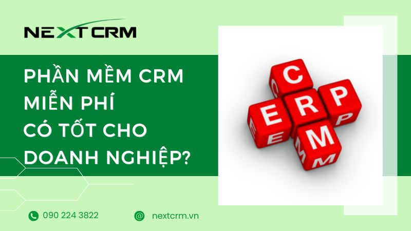 Phần mềm CRM miễn phí có đem lại thật sự tốt cho doanh nghiệp?