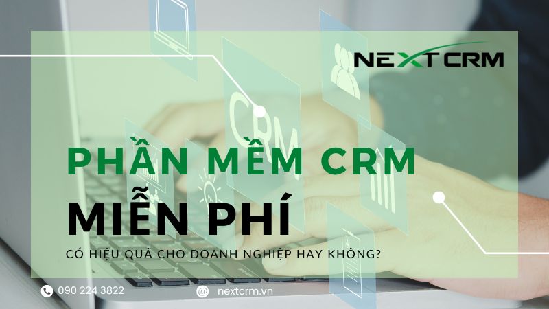 Phần mềm CRM miễn phí có đem lại thật sự tốt cho doanh nghiệp?