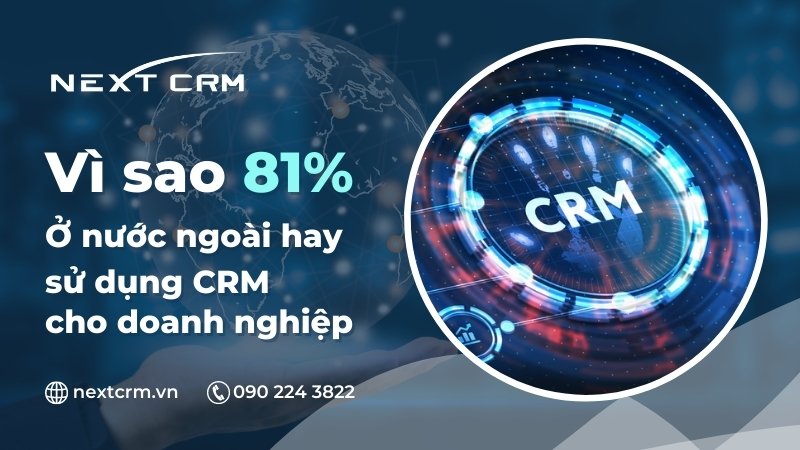 Vì sao 81% ở nước ngoài hay sử dụng CRM cho doanh nghiệp?