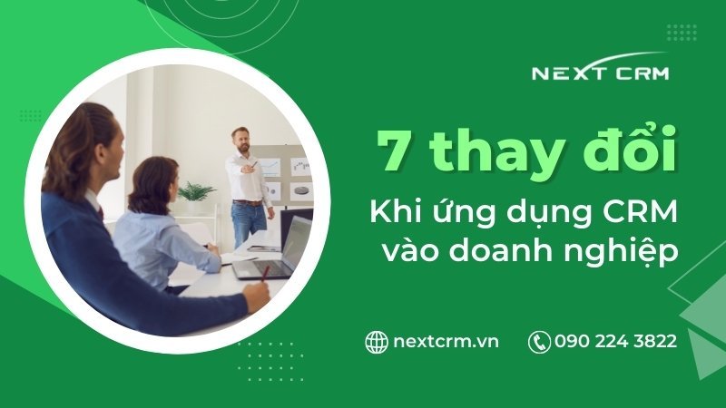 7 thay đổi sau khi ứng dụng CRM vào doanh nghiệp