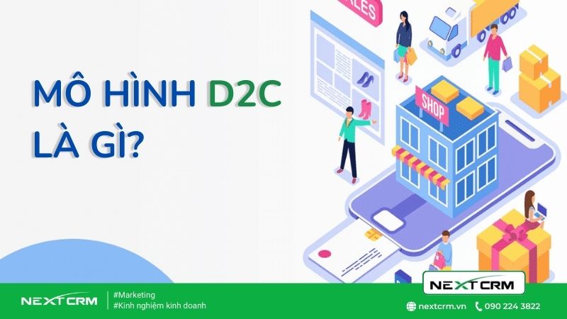 Mô hình D2C là gì? Kết nối đến với người tiêu dùng trực tiếp ra sao?