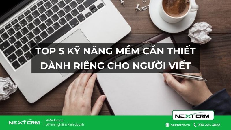 [Mới nhất] 5 kỹ năng mềm quan trọng dành cho người viết