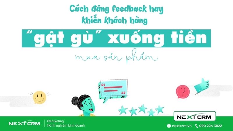 Đăng Feedback như thế nào khiến khách hàng "gật gù" xuống tiền?