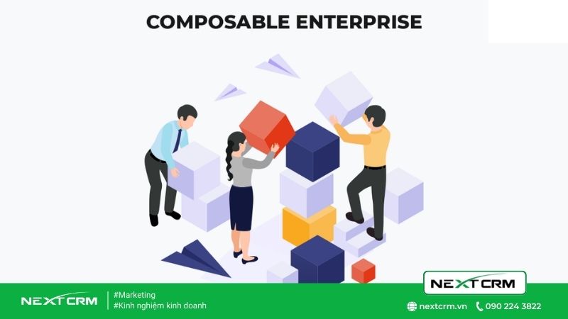 Xu hướng xây dựng doanh nghiệp kiểu lắp ráp - Composable Enterprise