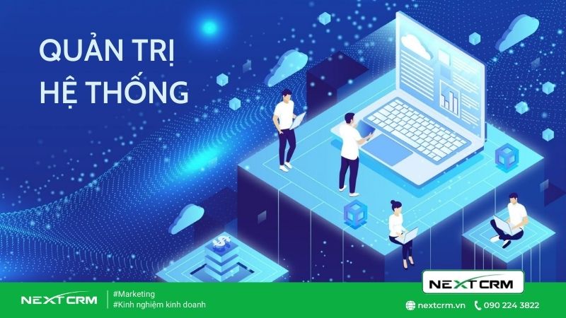 Quản trị hệ thống là gì? Quản trị hệ thống đem lại lợi ích gì?