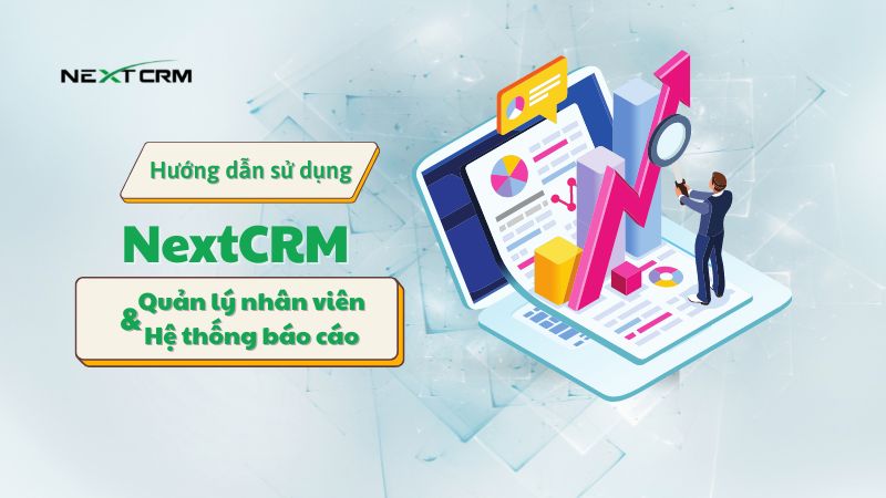 Phương thức quản lý nhân viên và xây dựng hệ thống báo cáo chính xác