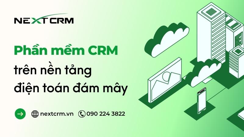 Xu hướng công nghệ: Phần mềm CRM trên nền tảng điện toán đám mây