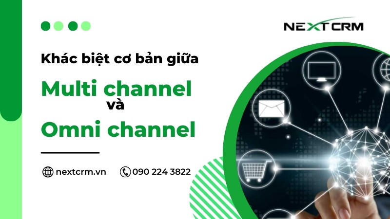 Sự khác biệt cơ bản giữa 2 hình thức Multi channel và Omni channel