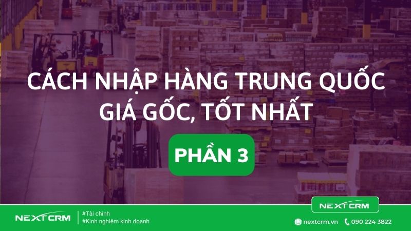 Nhập hàng Trung Quốc kinh doanh phổ biến một cách hiệu quả phần 3