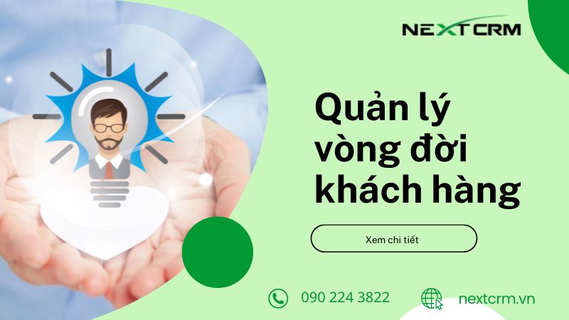 Quản lý vòng đời khách hàng hiệu quả với phần mềm CRM doanh nghiệp ?