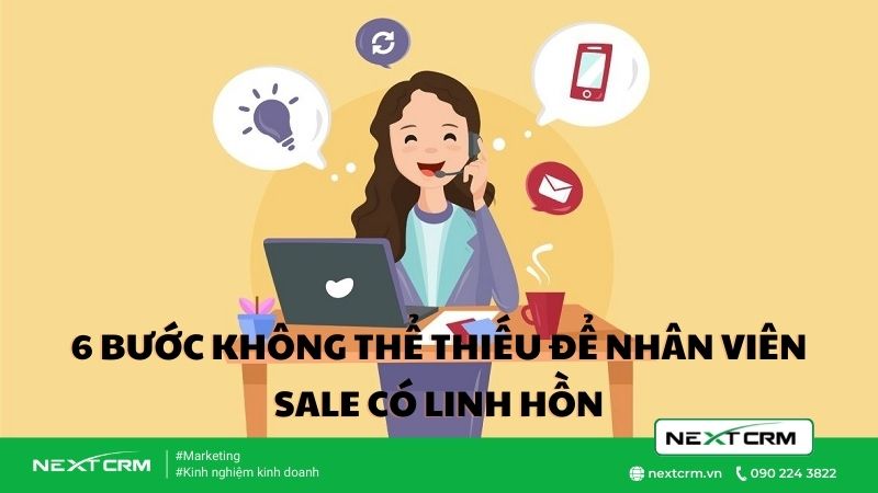 6 bước không thể thiếu trong nhân viên Sale có linh hồn