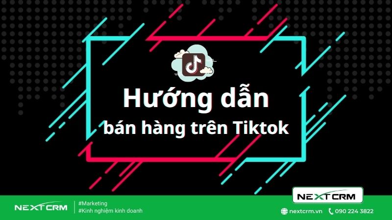 4 điều phải chú ý khi kinh doanh bán hàng trên TikTok chốt đơn tức thì