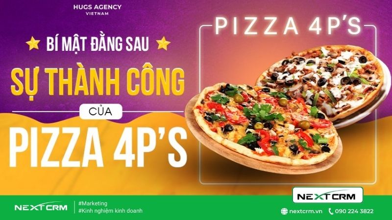 8 yếu tố quyết định quá trình kinh doanh thành công của Pizza 4P’s